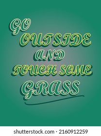 go outside an touch some grass