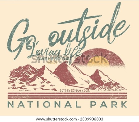 Go outside vector print design. Mountain adventure artwork design. Wild national park illustration. 