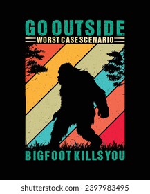 Go Outside Worst Case Scenario Bigfoot Kills You T Shirt Design, Bigfoot T Shirt Design