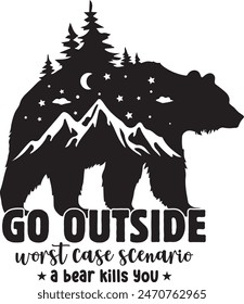 Go Outside Worst Case Scenario A Bear Kills You Camping T shirt Design