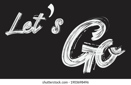 Let’s Go Paint Brush Typography phrase script letter handwritten decorative font drawn sign illustration text design on the Black background