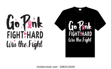 Go pink fight hard win the fight Breast Cancer T-shirt design, typography lettering merchandise design.