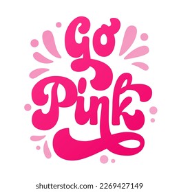 Go pink - Isolated vector hand drawn lettering logo for breast cancer awareness month. Colorful typography creative concept for banners, prints, merch purposes.  Supportive phrase design.