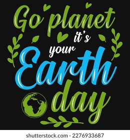 Go planet earth day typographic tshirt design 