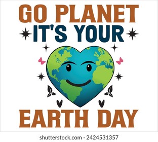 Go Planet It's Your Day T-shirt, Happy Earth Day Svg,Mother Earth T-shirt, Earth Day Sayings, Environmental Quotes, Earth Day T-shirt, Cut Files For Cricut svg