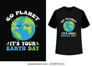 Go Planet It’s Your Earth Day, Happy Earth Day, Svg, Celebration Svg, April 22,  svg