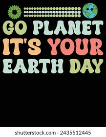 Go planet it's your earth day t shirt design