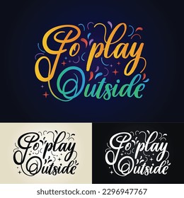 Go play outside festive typographic design. Hand drawn lettering for greeting card, template, social media post, invitation, posters and event print.