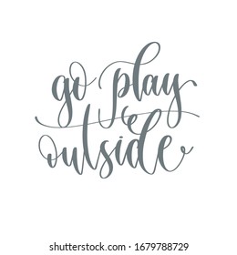 go play outside - hand lettering inscription text positive quote for camping adventure design, calligraphy vector illustration
