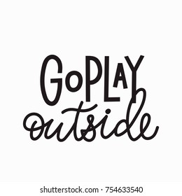 Go play outside quote lettering. Calligraphy inspiration graphic design typography element. Hand written postcard. Cute simple vector sign.