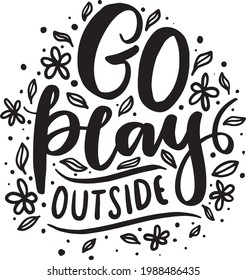 Go Play Outside. Spring, Easter Lettering Quotes For Poster, Printable, T-shirt Design, Etc. Motivational Inspirational Quotes.