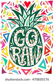 Go Raw Poster. Vector illustration hand drawn - pineapple silhouette with unique creative lettering. For t-shirt design, home decor, card, banner. Positive message for health, vegan diet, food label. 