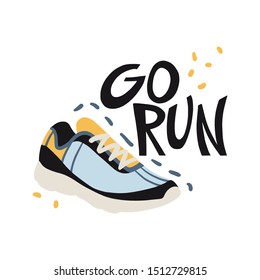 Go run card or banner with sneakers. Hand drawn lettering. Sport theme. Healthy lifestyle slogan. Inspirational quote, motivational phrase. Fitness poster typography design. Vector illustration