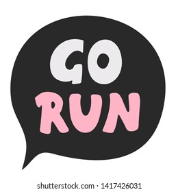 Go Run Hand drawn lettering. Motivational, emotional quote. Creative typography grunge poster. Vector illustration.