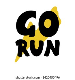Go Run Hand drawn lettering. Motivational, emotional quote. Creative typography grunge poster. Vector illustration.
