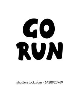 Go Run Hand drawn lettering. Motivational, emotional quote. Creative typography grunge poster. Vector illustration.