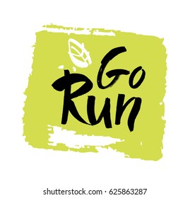 Go Run Hand drawn lettering. Motivational quote. Creative typography grunge poster. Vector illustration. Modern brush lettering print.