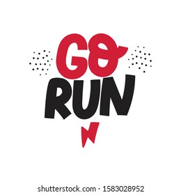 Go run. Hand drawn vector lettering. Ink brush inscription on white background. Inspiring phrase, motto sketch typography. Motivating handwritten quote, slogan. Banner, t shirt design