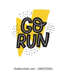 Go run. Hand drawn vector lettering. Inspiring phrase, motto sketch typography. Motivating handwritten quote, slogan. Banner, poster, t shirt design