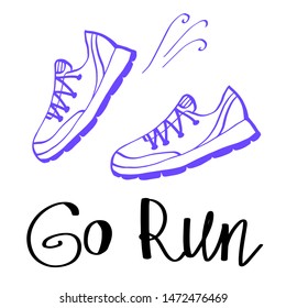 Go run, handwritten lettering. Vector illustration of sneakers with motivational quote. Running and fitness. Healthy lifestyle and sport.