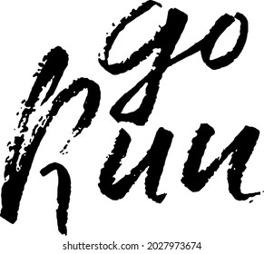 Go run. Modern dry brush lettering greeting card. Vector illustration.