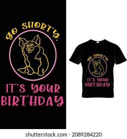 go shorty it's your birthday, corgi t-shirt design. 