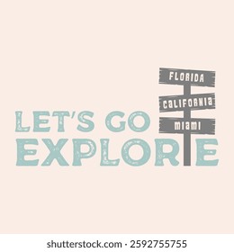 LET’S GO EXPLOREม Signpost go florida, california, miami, Graphic design print t-shirts fashion, illustration, vector, posters, cards, stickers, mug