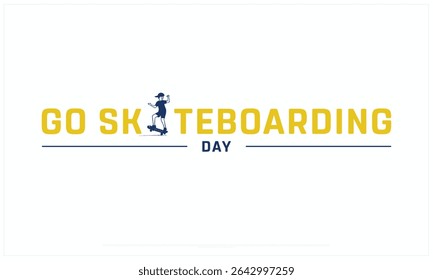 Go Skateboarding Day design on white background, Typographic Design of Go Skateboarding Day, Vector Design of Go Skateboarding Day, Go Skateboarding Day