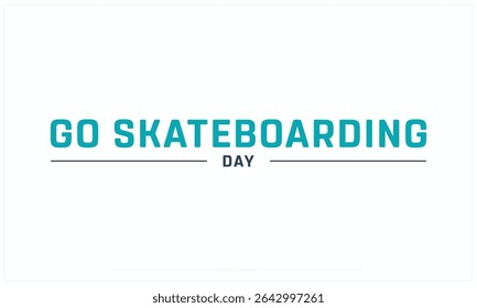 Go Skateboarding Day design on white background, Typographic Design of Go Skateboarding Day, Vector Design of Go Skateboarding Day, Go Skateboarding Day