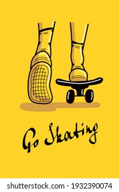 Go skating postcard. Skateboarding feet on the yellow background with a lettering title. Back view of legs riding a skateboard. Graphic hand drawn style vector illustration.