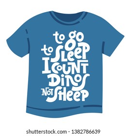 To go to sleep I count dinos not sheep. T-shirt design template with funny vector lettering print for children, teenagers, young people. Hand written stylized typography slogan.