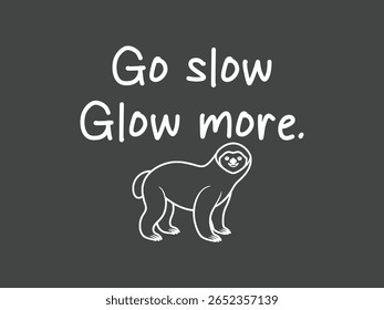 Go slow glow more t shirt design motivational sloth tee for mindful and chill living
