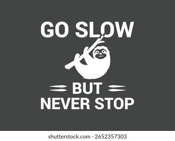 Go slow but never stop minimal inspirational sloth tee for steady and strong mindsets