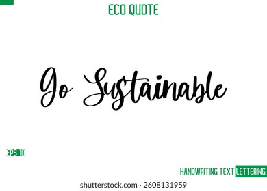 Go Sustainable   Cursive Calligraphic Text Of Eco Quote Saying