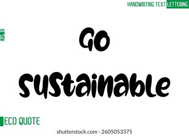 Go Sustainable  Typography Text Hand Writing Calligraphy Of Eco Quote