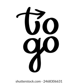 To go. Takeaway. Takeout. Lettering, calligraphy. Handwritten phrase. Black and white vector design for cafe, bar, restaurant, drink menu, coffee shop
