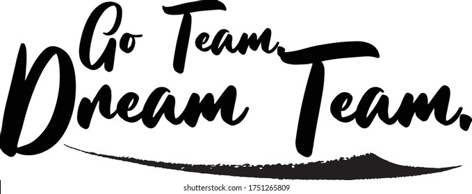 Go Team. Dream Team Calligraphy Handwritten Typography  Black Color Text On 
White Background