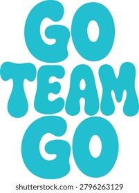 Go Team Go text with a bold rounded font on a white background text, go, team.