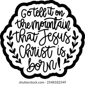 go tell it on the mountain that jesus christ is born merry christmas black vector graphic design and cut file