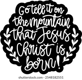 go tell it on the mountain that jesus christ is born merry christmas black vector graphic design and cut file