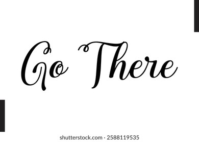 Go There Stylish Text Typography Of Travel Quote
