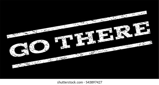 Go There watermark stamp. Text tag between parallel lines with grunge design style. Rubber seal stamp with dirty texture. Vector white color ink imprint on a black background.