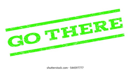 Go There watermark stamp. Text tag between parallel lines with grunge design style. Rubber seal stamp with unclean texture. Vector light green color ink imprint on a white background.