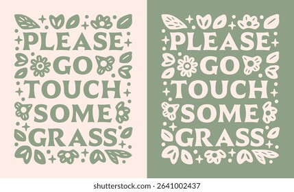 Go touch some grass please funny grounding mental health mindfulness practice lettering. Calming anxiety stress relief quotes floral boho green aesthetic illustration for shirt design poster print.