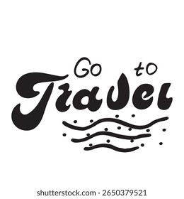Go to Travel Hand-Drawn Lettering Black and White Typography