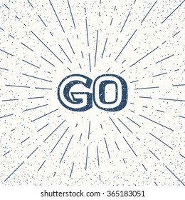 Go - typographic motivational quote in vintage style with sunburst. Vector poster