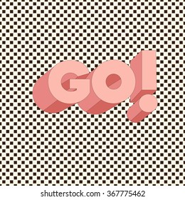 GO! - Typography card with lettering. Vector illustration. Minimalistic poster