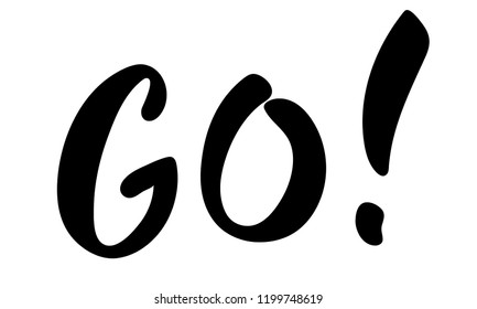 GO vector lettering card. Hand drawn illustration phrase. Handwritten modern brush calligraphy for invitation and greeting card, t-shirt, prints and posters