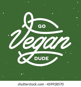 Go vegan dude poster. Handwritten lettering. Vector vintage illustration.