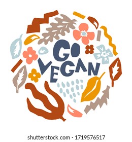 Go Vegan. Hand drawn lettering word with foliage and flowers on white background. Motivational quote in cutouts style for your design, posters, web sites, cards, t shirts, party decor